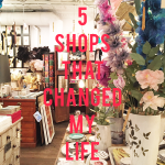 5 Shops that changed my life