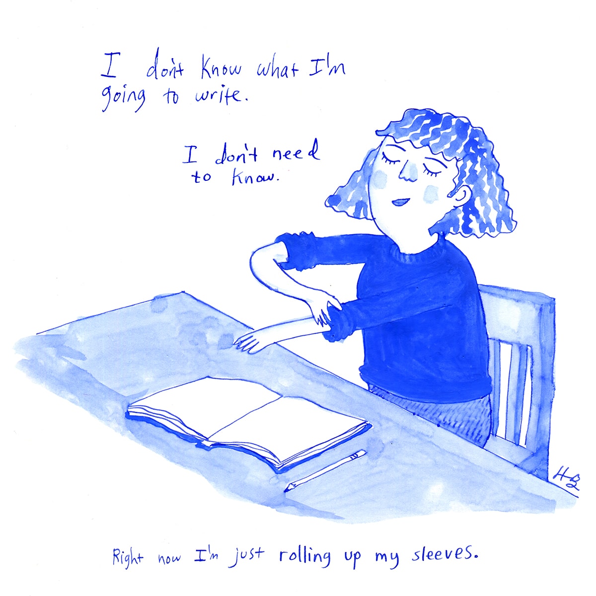 illustration of a person pushing up their sleeves at a table in front of an empty book. It's in blue, and there's text that reads "I don't know what I'm going to write. I don't need to know. Right now I'm just rolling up my sleeves."
